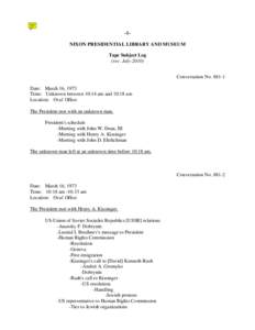 -1NIXON PRESIDENTIAL LIBRARY AND MUSEUM Tape Subject Log (rev. July[removed]Conversation No[removed]Date: March 16, 1973 Time: Unknown between 10:14 am and 10:18 am