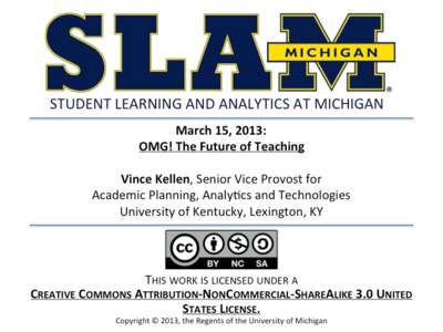 OMG! The Future of Teaching MOOCs, eLearning, Disruption and Higher Education Vince Kellen, Ph.D. Senior Vice Provost Academic Planning, Analytics and Technologies University of Kentucky