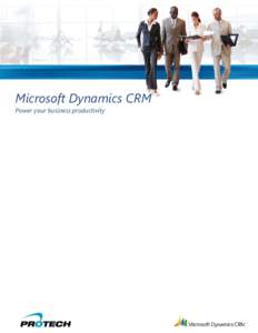 Microsoft Dynamics CRM Power your business productivity Combine familiar Microsoft® Office applications with powerful CRM software to improve marketing effectiveness, boost sales, and enrich customer service interactio