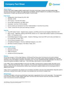 Company Fact Sheet About Cerner Cerner is the world’s largest publicly-traded health information technology company providing leading-edge solutions and services for health care organizations worldwide. Cerner’s miss