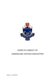 CODES OF CONDUCT OF QUEENSLAND JUSTICES ASSOCIATION Version 1.3: [removed]  2
