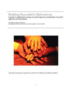 Building Successful Collaborations: A guide to collaboration among non-profit agencies and between non-profit agencies and businesses As written by Carolyn Parkinson Cambridge & North Dumfries Community Foundation • Su