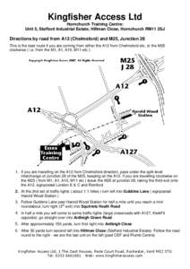 Kingfisher Access Ltd Hornchurch Training Centre: Unit 5, Stafford Industrial Estate, Hillman Close, Hornchurch RM11 2SJ Directions by road from A12 (Chelmsford) and M25, Junction 28 This is the best route if you are com