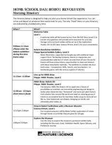 The itinerary below is designed to help you plan your Home School Day experience. You can arrive and depart at whatever time works best for you. The only “fixed” items on your itinerary are indicated by a bolded entr
