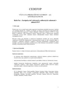 CEDEFOP VÝZVA NA PREDLOŽENIE NÁVRHOV – ref.: GP/D/ReferNet[removed]ReferNet – Európska sieť referencií a odborných vedomostí v oblasti OVP 1. Ciele a opis