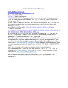 Notice of Development of Rulemaking DEPARTMENT OF STATE Division of Library and Information Services RULE NO.: RULE TITLE: 1B-2.011: Library Grant Programs PURPOSE AND EFFECT: The purpose of this amendment is to modify L