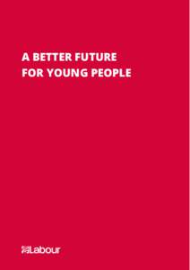 A BETTER FUTURE FOR YOUNG PEOPLE A BETTER FUTURE FOR YOUNG PEOPLE