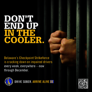 DON’T END UP IN THE COOLER. Delaware’s Checkpoint Strikeforce is cracking down on impaired drivers