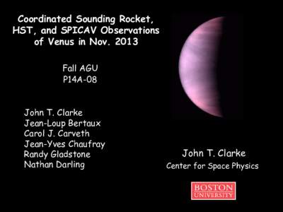 Coordinated Sounding Rocket, HST, and SPICAV Observations of Venus in Nov[removed]Fall AGU P14A-08 John T. Clarke