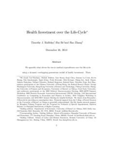 Health Investment over the Life-Cycle Timothy J. Hallidayy, Hui Hezand Hao Zhangx December 26, 2013 Abstract We quantify what drives the rise in medical expenditures over the life-cycle