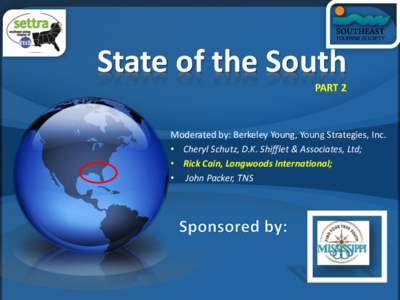 State of the South PART 2 Moderated by: Berkeley Young, Young Strategies, Inc. • Cheryl Schutz, D.K. Shifflet & Associates, Ltd; • Rick Cain, Longwoods International;