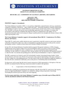 TESTIMONY PRESENTED TO THE HOUSE WAYS AND MEANS COMMITTEE HOUSE BILL 221—COMMISSION ON TAX POLICY, REFORM, AND FAIRNESS DONALD C. FRY PRESIDENT & CEO GREATER BALTIMORE COMMITTEE