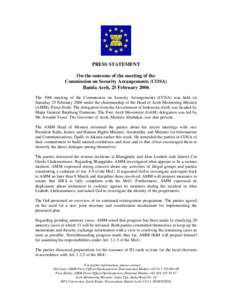 PRESS STATEMENT On the outcome of the meeting of the Commission on Security Arrangements (COSA) Banda Aceh, 25 February 2006 The 30th meeting of the Commission on Security Arrangements (COSA) was held on Saturday 25 Febr