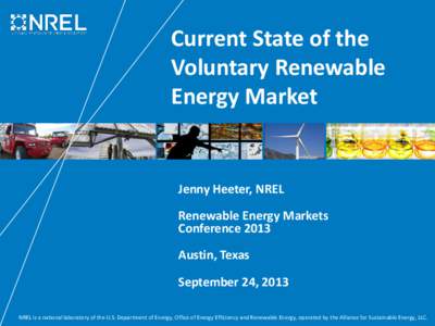 Current State of the Voluntary Renewable Energy Market Jenny Heeter, NREL Renewable Energy Markets