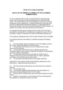 SOCIETY OF LEGAL SCHOLARS RULES FOR THE AWARD OF FUNDING FOR THE SLS ANNUAL SEMINAR SERIES 1. The commitment of the Society of Legal Scholars to supporting legal research and scholarship includes the prestigious SLS Annu