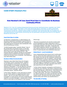 CASE STUDY: Marston’s PLC  How Marston’s UK Uses Send Word Now to Coordinate its Business Continuity Efforts Marston’s PLC, the UK’s leading independent brewing and pub retailing business, operates over 2,000 loc