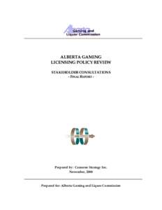 ALBERTA GAMING LICENSING POLICY REVIEW STAKEHOLDER CONSULTATIONS - FINAL REPORT -  Prepared by: Cameron Strategy Inc.