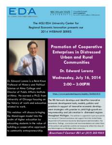 The MSU EDA University Center for Regional Economic Innovation presents our 2014 WEBINAR SERIES Promotion of Cooperative Enterprises in Distressed