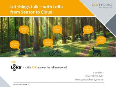 Let things talk – with LoRa from Sensor to Cloud OR: - Is this THE answer for IoT-networks? Speaker: