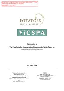 Agricultural Competitiveness White Paper Submission - IP545 Potatoes South Australia and ViCSPA Submitted 17 April 2014 Submission to The Taskforce for the Australian Government’s White Paper on