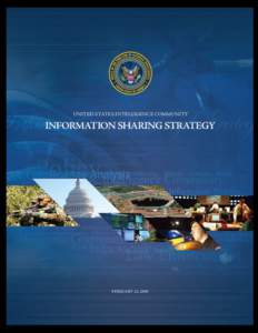 Information Sharing Strategy UNITED STATES INTELLIGENCE COMMUNITY INFORMATION SHARING STRATEGY  FEBRUARY 22, 2008