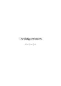 The Reigate Squires Arthur Conan Doyle This text is provided to you “as-is” without any warranty. No warranties of any kind, expressed or implied, are made to you as to the text or any medium it may be on, including