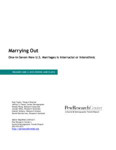 Marrying Out One-in-Seven New U.S. Marriages is Interracial or Interethnic RELEASED JUNE 4, 2010; REVISED JUNE15,2010  Paul Taylor, Project Director