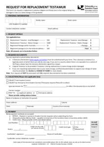 REQUEST FOR REPLACEMENT TESTAMUR  This form is to request a replacement testamur (degree certificate) due to the original being lost, damaged or due to a name change of the graduate.  1. PERSONAL INFORMATION