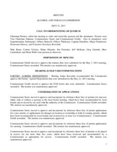 MINUTES ALCOHOL AND TOBACCO COMMISSION MAY 21, 2013 CALL TO ORDER/NOTING OF QUORUM Chairman Huskey called the meeting to order and noted the quorum and the attendance. Present were Vice Chairman Johnson, Commissioner Stu