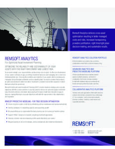 Remsoft Analytics delivers cross-asset optimization resulting in better managed costs and risks, increased transparency, provable justification, right time/right place decision making, and sustainable results.