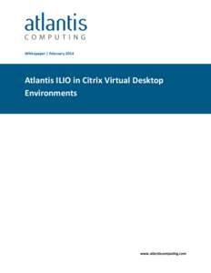 Whitepaper | FebruaryAtlantis ILIO in Citrix Virtual Desktop Environments  www.atlantiscomputing.com