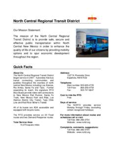 North Central Regional Transit District Our Mission Statement: The mission of the North Central Regional Transit District is to provide safe, secure and effective public transportation within North Central New Mexico in 