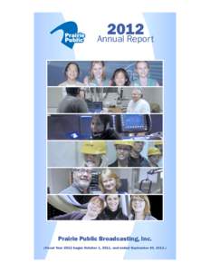 2012 Annual Report Prairie Public Broadcasting, Inc. (Fiscal Year 2012 began October 1, 2011, and ended September 30, 2012.)