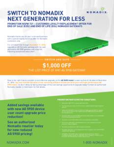 SWITCH TO NOMADIX NEXT GENERATION FOR LESS PROMOTION NSP# 721 – CUSTOMER LOYALTY REPLACEMENT OFFER FOR END OF SALE (EOS) AND END OF LIFE (EOL) NOMADIX GATEWAYS  Nomadix thanks you for your continued business