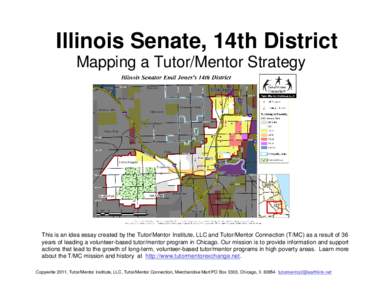 Illinois Senate, 14th District Mapping a Tutor/Mentor Strategy This is an idea essay created by the Tutor/Mentor Institute, LLC and Tutor/Mentor Connection (T/MC) as a result of 36 years of leading a volunteer-based tuto