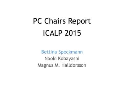 PC Chairs Report ICALP 2015 Bettina Speckmann Naoki Kobayashi Magnus M. Halldorsson