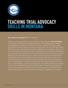 TEACHING TRIAL ADVOCACY SKILLS IN MONTANA Hon. Karen S. Townsend, Missoula, Montana In 1985, a newly minted Fellow of the College, (now the Honorable Sam E. Haddon), then a partner in the Missoula, Montana law firm of Bo