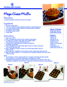 Mega-Cheese Muffin Description A nutritious breakfast muffin that’s chock full of cheese.  Ingredients