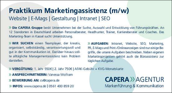 Praktikum Marketingassistenz (m/w) Website | E-Mags | Gestaltung | Intranet | SEO Die CAPERA Gruppe berät Unternehmen bei der Suche, Auswahl und Entwicklung von Führungskräften. An 12 Standorten in Deutschland arbeite