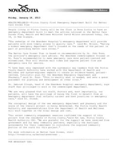 Friday, January 18, 2013 HEALTH/WELLNESS--Pictou County first Emergency Department Built for Better Care Sooner Plan ---------------------------------------------------------------------------People living in Pictou Coun