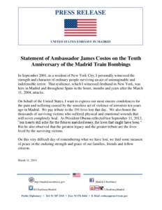 PRESS RELEASE  UNITED STATES EMBASSY IN MADRID Statement of Ambassador James Costos on the Tenth Anniversary of the Madrid Train Bombings