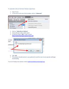 To subscribe to the UC Sermons Podcast using iTunes: 1. Open iTunes 2. In the menu at the top of the window, click on “Advanced” 3. Click on “Subscribe to Podcast” 4. A box will open with a white space