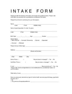 INTAKE  FORM Please provide the following information and answer the questions below. Please note: information you provide here is protected as confidential information.