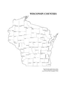 WISCONSIN COUNTIES  Prepared by Demographic Services Center, Wisconsin Department of Administration and the Wisconsin State Cartographer’s Office