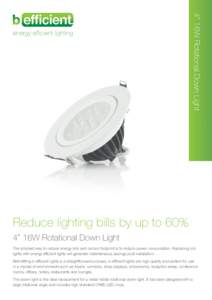 4” 16W Rotational Down Light  energy efficient lighting Reduce lighting bills by up to 60% 4” 16W Rotational Down Light