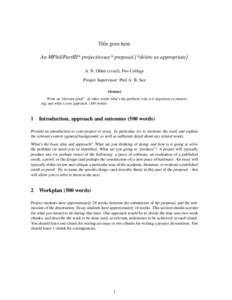 Title goes here An MPhil/PartIII* project/essay* proposal [*delete as appropriate] A. N. Other (crsid), Foo College Project Supervisor: Prof A. B. See Abstract Write an “elevator pitch”. In other words what’s the p