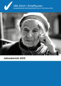 UBA Zürich / Schaffhausen  UNABHÄNGIGE BESCHWERDESTELLE FÜR DAS ALTER Jahresbericht 2013