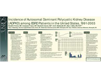 Incidence of Autosomal Dominant Polycystic Kidney Disease (ADPKD) among ESRD Patients in the United States, [removed]Ronald D. Perrone, MD1, Annamaria T. Kausz, MD1, Blanche M. Chavers, MD2,3, Eric D. Weinhandl, MS2, Al