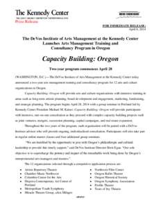 Press Release FOR IMMEDIATE RELEASE: April 8, 2014 The DeVos Institute of Arts Management at the Kennedy Center Launches Arts Management Training and