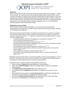 Fellowship Program Participation in QOPI®  Background QOPI is an oncologist-led quality assessment and reporting program offered free of charge as an ASCO member benefit. Up to twice per year during an eight-week open c